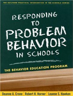 Responding to Problem Behavior in Schools: The Behavior Education Program (Practical Intervention in the Schools) (9781572309401): Deanne A. Crone Phd, Robert H. Horner PhD, Leanne S. Hawken PhD: Books