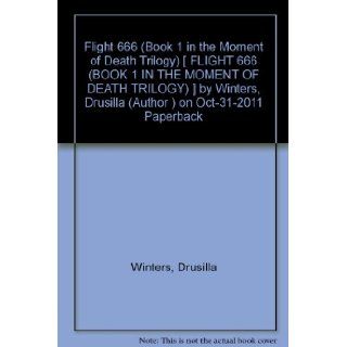 [ Flight 666 (Book 1 in the Moment of Death Trilogy) [ FLIGHT 666 (BOOK 1 IN THE MOMENT OF DEATH TRILOGY) ] By Winters, Drusilla ( Author )Oct 31 2011 Paperback Drusilla Winters Books
