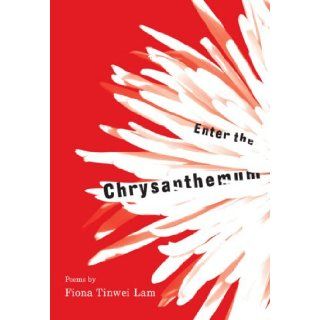 Enter the Chrysanthemum: BY (AUTHOR): FIONA TINWEI LAM: 9781894759328: Books