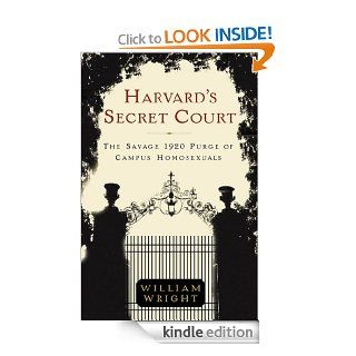 Harvard's Secret Court: The Savage 1920 Purge of Campus Homosexuals eBook: William Wright: Kindle Store
