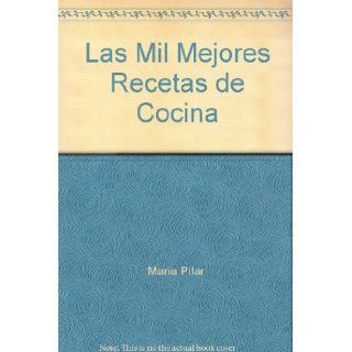 Las Mil Mejores Recetas de Cocina: Maria Pilar: 9788471752055: Books