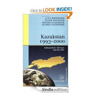 Kazakstan 1993   2000: Independent Advisors and the IMF eBook: Lutz Hoffmann, Peter Bofinger, Heiner Flassbeck, Alfred Steinherr, T.A. Galloway, K. Dittmann, H. Engerer, C.van Hirschhausen, R. Pohl, T. Ribakova, F. Spiecker, D. Vesper, R. Zwiener: Kindle S