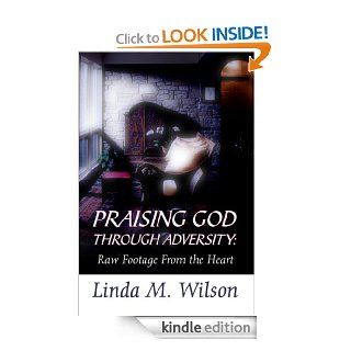 Praising God Through Adversity: Raw Footage From the Heart eBook: Linda M.  Wilson: Kindle Store