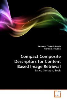 Compact Composite Descriptors for Content Based Image Retrieval Basics, Concepts, Tools (9783639373912) Savvas A. Chatzichristofis, Yiannis S. Boutalis Books
