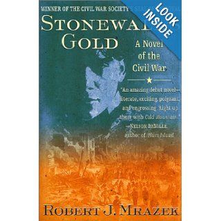 Stonewall's Gold A Novel of the Civil War (Thomas Dunne Books) (9780613281980) Robert J. Mrazek Books