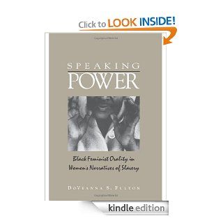 Speaking Power Black Feminist Orality In Women's Narratives Of Slavery eBook Doveanna S. Fulton Kindle Store