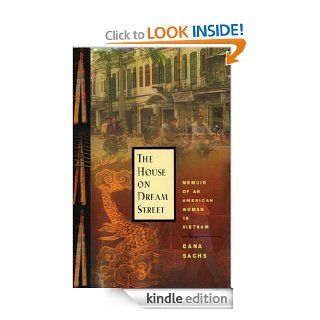 The House on Dream Street: Memoir of an American Woman in Vietnam eBook: Dana Sachs: Kindle Store