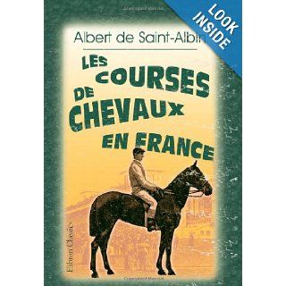 Les Courses de chevaux en France: Ouvrage contenant 19 gravures sur bois, 33 photogravures et 66 vignettes par Crafty (French Edition): Albert de Saint Albin: 9781421230733: Books