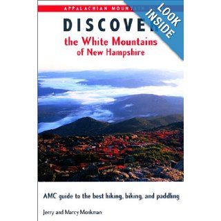 Discover the White Mountains of New Hampshire A Guide to the Best Hiking, Biking and Paddling Jerry Monkman, Marcy Monkman 9781878239884 Books