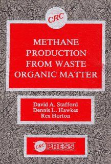 Methane Production From Waste Organic Matter (9780849352232): D. A. Stafford, Dennis L. Hawkes, Rex Horton: Books