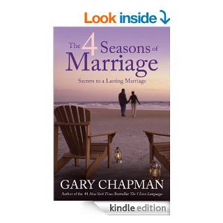 The 4 Seasons of Marriage: Secrets to a Lasting Marriage eBook: Gary Chapman: Kindle Store