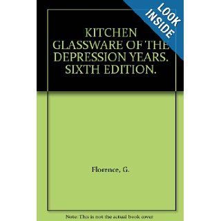 KITCHEN GLASSWARE OF THE DEPRESSION YEARS. SIXTH EDITION.: G. Florence: Books