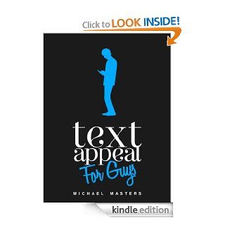TextAppeal   For Guys!   The Ultimate Texting Guide   Kindle edition by Michael Masters. Health, Fitness & Dieting Kindle eBooks @ .