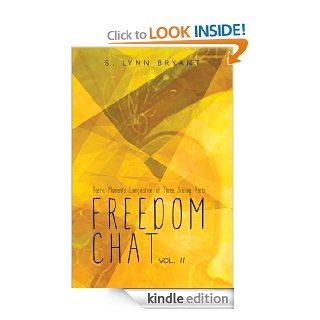 Freedom Chat Vol. II : Poetic Moments Compilation of Three Sibling Poets: eBook: S. Lynn Bryant: Kindle Store
