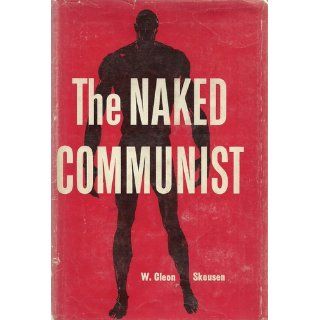 The Naked Communist: W. Cleon Skousen: 9781568493671: Books