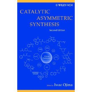 Catalytic Asymmetric Synthesis, Second Edition Iwao Ojima 9780471298052 Books