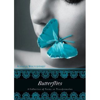 Butterflies: A Collection of Poetry on Transformation: Jennifer Wolterstorff: 9781606963081: Books