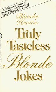 Truly Tasteless Blonde Jokes: Blanche Knott: 9780312929695: Books