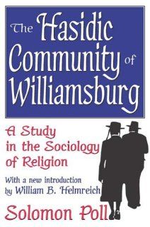 The Hasidic Community of Williamsburg: A Study in the Sociology of Religion: Solomon Poll, William B. Helmreich: 9781412805735: Books