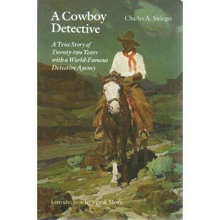 A Cowboy Detective: A True Story of Twenty two Years with a World Famous Detective Agency: Charles A. Siringo, Frank Morn: 9780803291898: Books