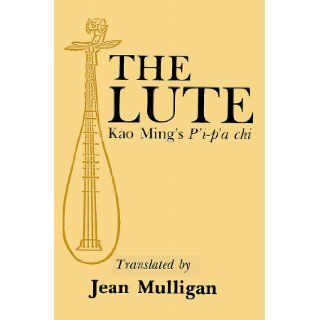 The Lute: Kao Ming's P'i p'a chi: Jean Mulligan: 9781583482834: Books
