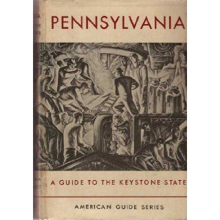 Pennsylvania: A Guide to the Keystone State.: Workers of the Writers' Program of the Work Projec: Books