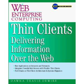 Thin Clients: Web Based Client/Server Architecture and Applications: Dawna Travis Dewire: 9780070167384: Books