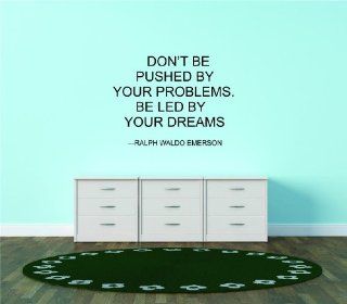 Don't be pushed by your problems. Be led by your dreams   Ralph Waldo Emerson Famous Inspirational Life Quote   Picture Art Home Decor Living Room Graphic Design Bedroom Mural Image Vinyl Wall Decal   Reduced Sale Price 10x16   Wall Decor Stickers