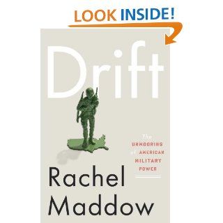 Drift: The Unmooring of American Military Power eBook: Rachel Maddow: Kindle Store
