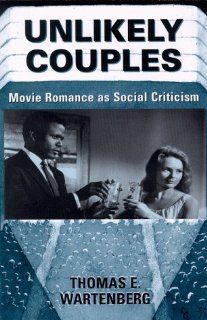 Unlikely Couples: Movie Romance As Social Criticism (Thinking Through Cinema) (9780813334387): Thomas E. Wartenberg: Books