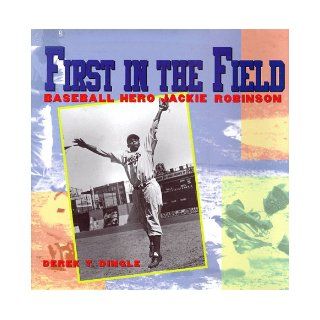 First in the Field: Baseball Hero Jackie Robinson: Derek Dingle: 9780786803484: Books