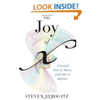 The Joy of x A Guided Tour of Math, from One to Infinity Steven Strogatz 9780547517650 Books