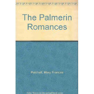 The Palmerin Romances: Mary Frances Patchell: Books