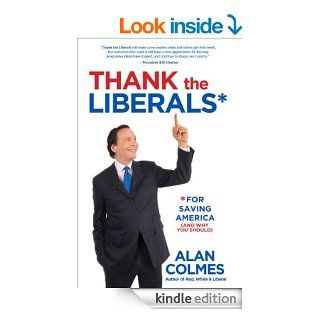 Thank the Liberals**For Saving America eBook: Alan Colmes: Kindle Store