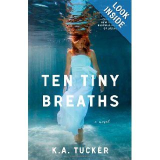 Ten Tiny Breaths A Novel K.A. Tucker 9781476740324 Books