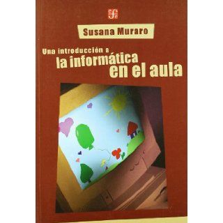 Una introduccin a la informtica en el aula (Spanish Edition): Muraro Susana: 9789505576203: Books