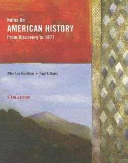 Notes On American History: From Discovery To 1877 (9780536750327): Paul K. Davis, Allen Lee Hamilton: Books