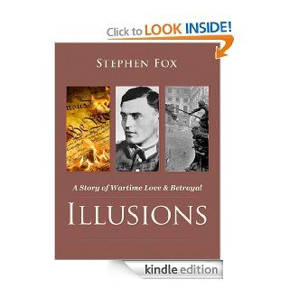 Illusions: A Story of Wartime Love & Betrayal eBook: Stephen Fox: Kindle Store