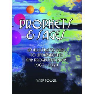 Prophets & Sages: 101 Great Progressive & Underground Rock Albums: Mark Powell: 9781901447767: Books