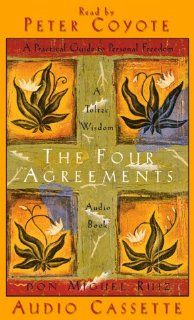 The Four Agreements: A Practical Guide to Personal Freedom, abridged: Don Miguel Ruiz, Peter Coyote, Peter Coyote: 9781878424433: Books