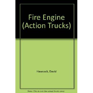 Fire Engine (Action Trucks) David Hawcock 9780805033762 Books