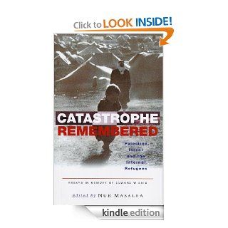 Catastrophe Remembered eBook: Nur Masalha: Kindle Store
