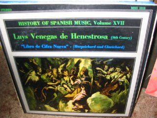 History of Spanish Music, Volume Xvii   Luys Venegas De Henestrosa   Libro De Cifra Nueva   Harpsichord and Clavichord: Music