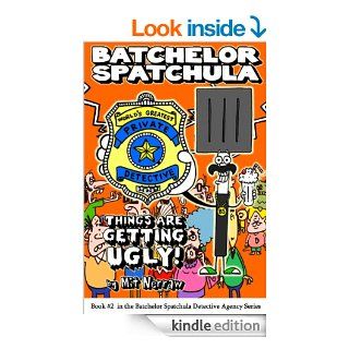 Batchelor Spatchula: Things Are Getting Ugly!: a humorous mystery for children ages 8 12 (The Batchelor Spatchula Detective Agency)   Kindle edition by Mit Nerraw. Children Kindle eBooks @ .