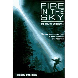 Fire in the Sky: The Walton Experience: Travis Walton: 9781569248409: Books