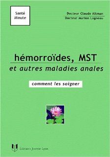 Hmorrodes, MST et autres maladies anales : comment les soigner: Marion Lagneau, Claude Altman: 9782843190346: Books