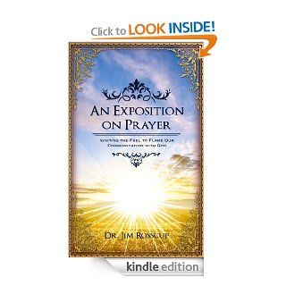 An Exposition on Prayer: Igniting the Fuel to Flame Our Communication with God eBook: Jim Rosscup: Kindle Store