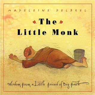 The Little Monk Wisdom from a Little Friend of Big Faith Madeleine Delbrel 9780824523107 Books