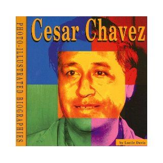 Cesar Chavez A Photo Illustrated Biography (Photo Illustrated Biographies) Lucile Davis 9780736884259 Books