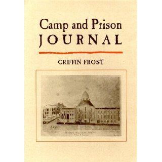 Camp and Prison Journal: Griffin Frost: 9780962893650: Books